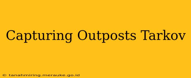 Capturing Outposts Tarkov