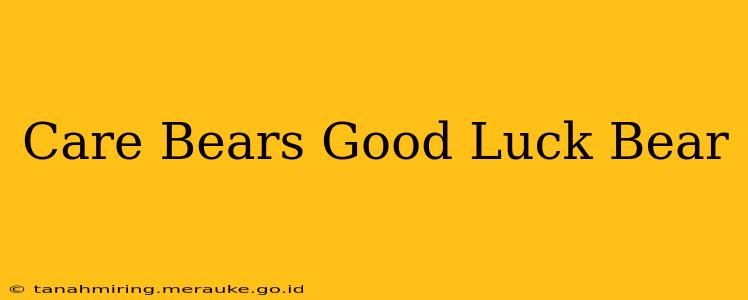 Care Bears Good Luck Bear