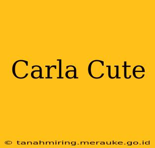 Carla Cute