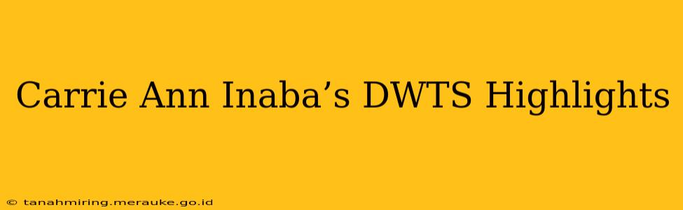 Carrie Ann Inaba’s DWTS Highlights