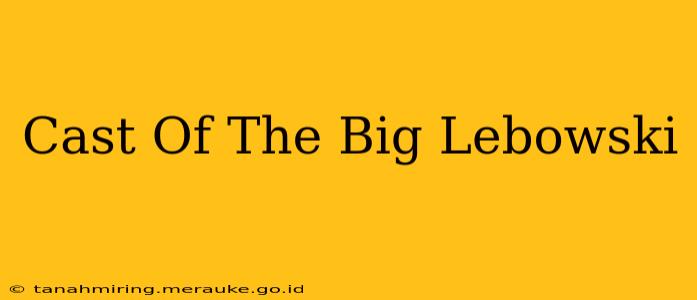 Cast Of The Big Lebowski