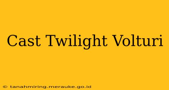 Cast Twilight Volturi