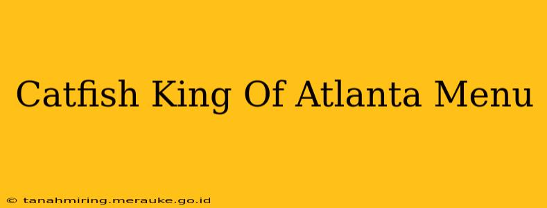 Catfish King Of Atlanta Menu