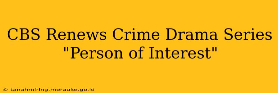 CBS Renews Crime Drama Series "Person of Interest"