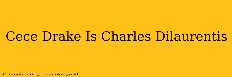 Cece Drake Is Charles Dilaurentis