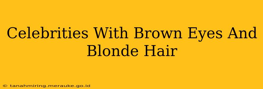 Celebrities With Brown Eyes And Blonde Hair