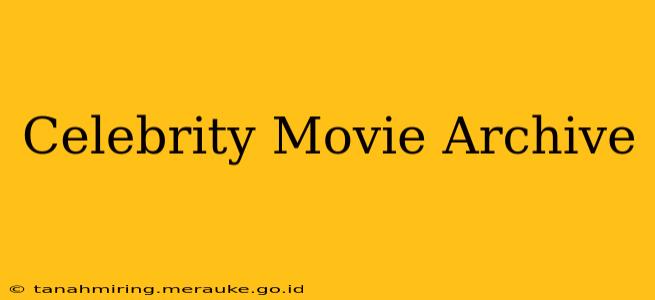 Celebrity Movie Archive