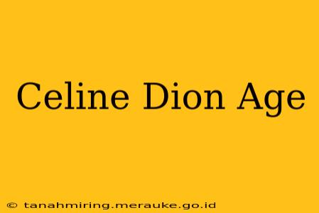 Celine Dion Age
