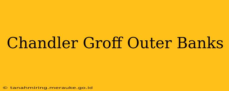 Chandler Groff Outer Banks