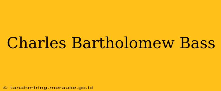 Charles Bartholomew Bass