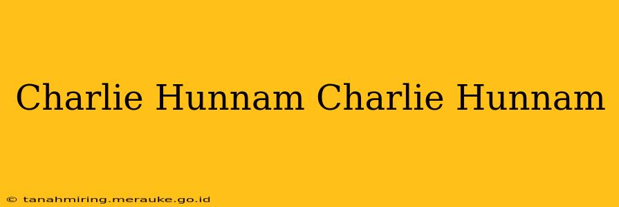 Charlie Hunnam Charlie Hunnam