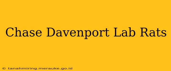 Chase Davenport Lab Rats