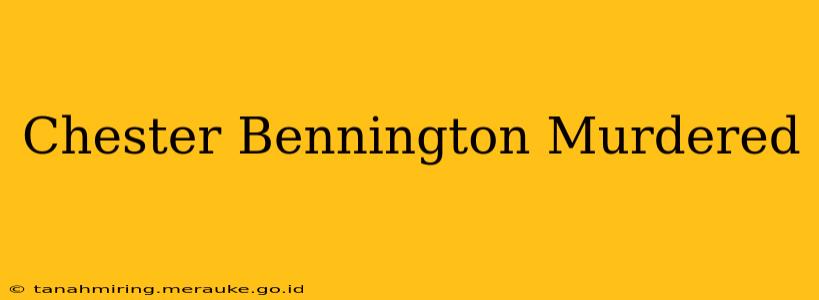 Chester Bennington Murdered