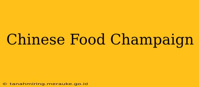 Chinese Food Champaign