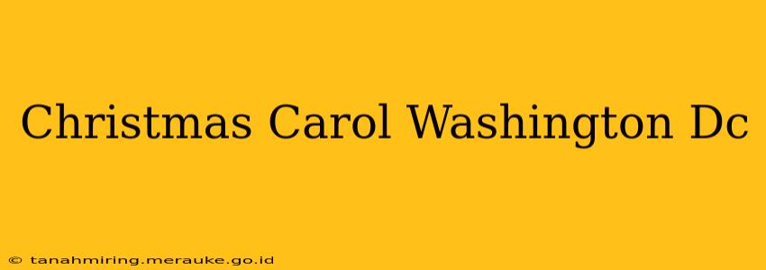 Christmas Carol Washington Dc