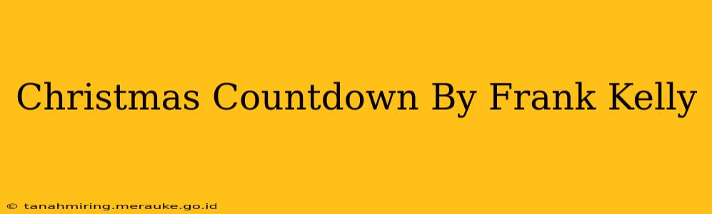 Christmas Countdown By Frank Kelly