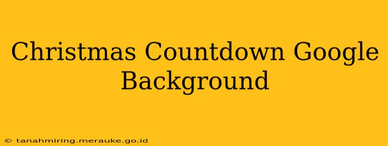 Christmas Countdown Google Background