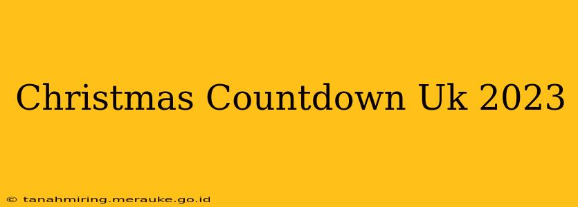 Christmas Countdown Uk 2023