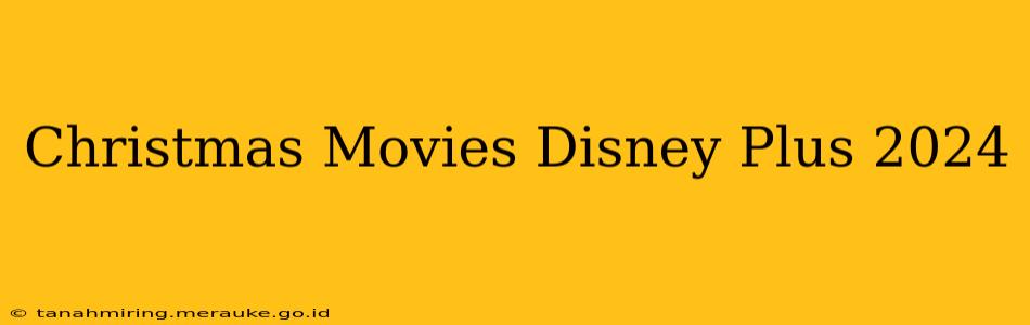 Christmas Movies Disney Plus 2024