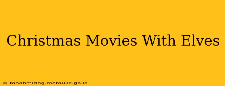 Christmas Movies With Elves