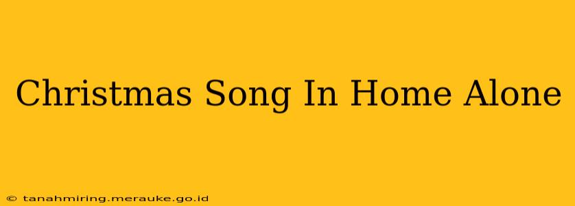 Christmas Song In Home Alone