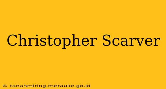 Christopher Scarver