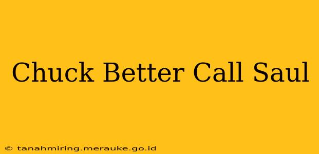 Chuck Better Call Saul