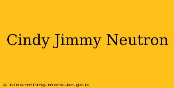 Cindy Jimmy Neutron