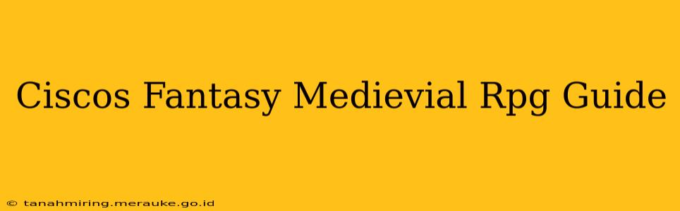 Ciscos Fantasy Medievial Rpg Guide