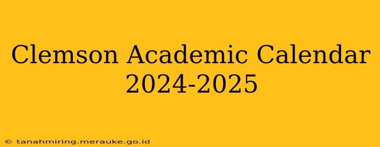 Clemson Academic Calendar 2024-2025