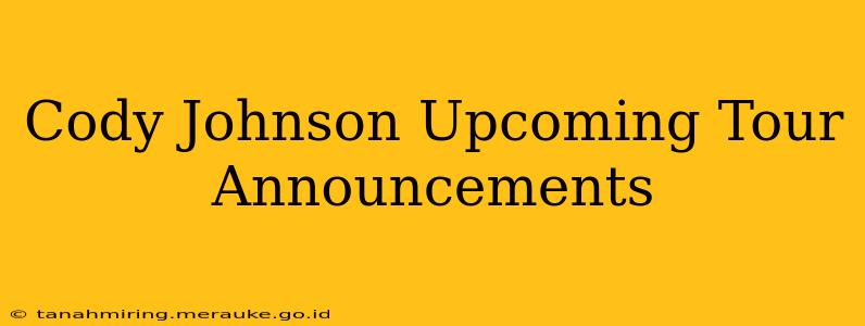 Cody Johnson Upcoming Tour Announcements