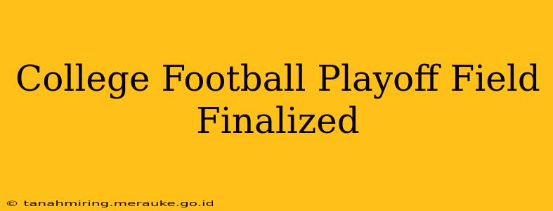 College Football Playoff Field Finalized