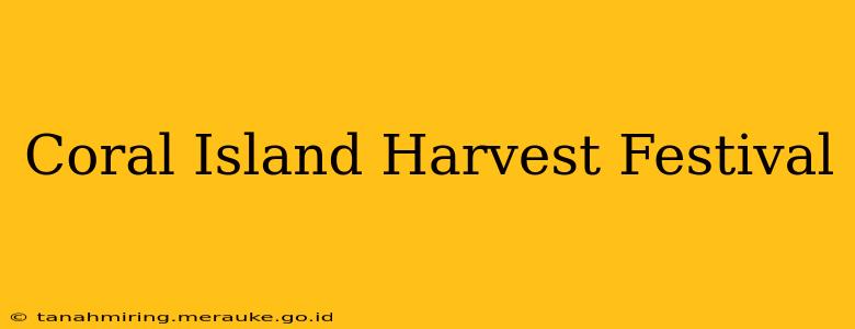 Coral Island Harvest Festival