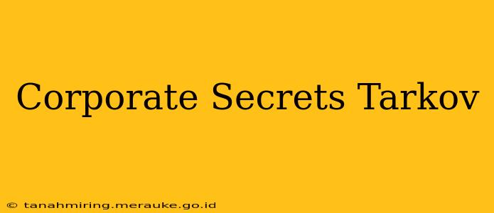 Corporate Secrets Tarkov