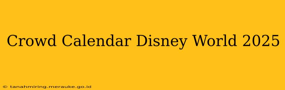 Crowd Calendar Disney World 2025