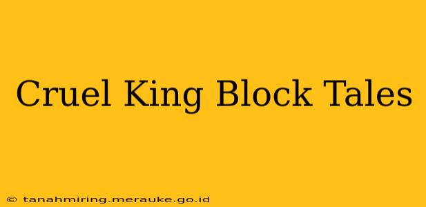 Cruel King Block Tales