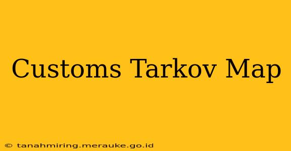 Customs Tarkov Map