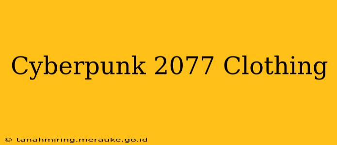 Cyberpunk 2077 Clothing