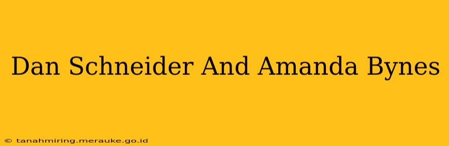 Dan Schneider And Amanda Bynes