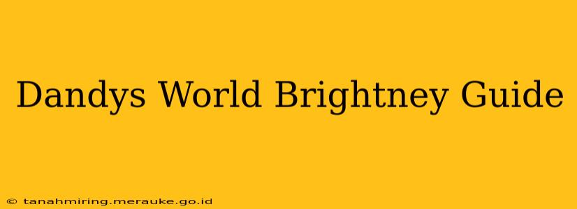 Dandys World Brightney Guide