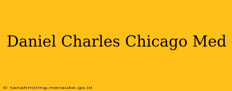 Daniel Charles Chicago Med