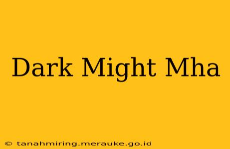 Dark Might Mha