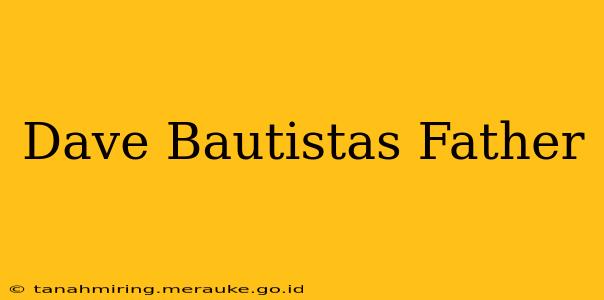 Dave Bautistas Father