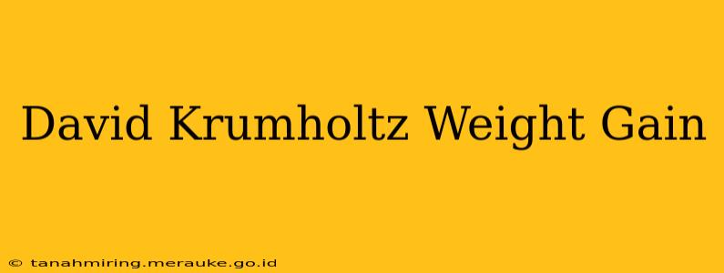 David Krumholtz Weight Gain