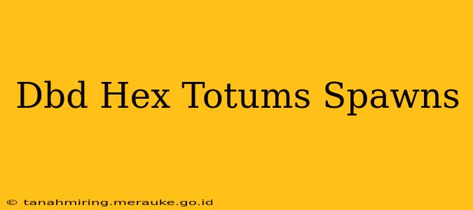 Dbd Hex Totums Spawns