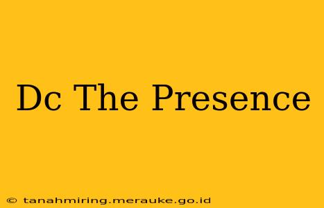 Dc The Presence