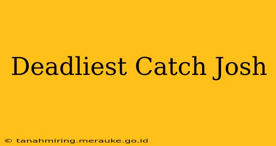 Deadliest Catch Josh