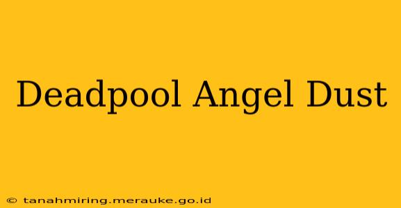 Deadpool Angel Dust
