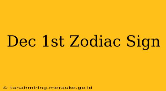 Dec 1st Zodiac Sign