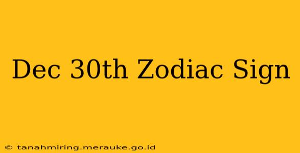 Dec 30th Zodiac Sign